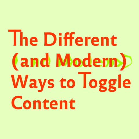 Red text on light green background:
The Different (and Modern) Ways to Toggle Content