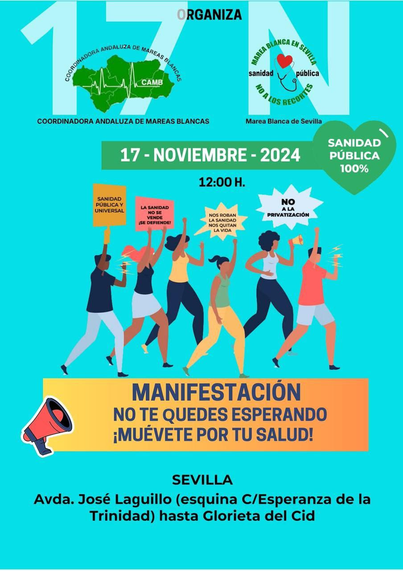 Cartel publicitario con fondo de color plano celeste de una manifestación por la sanidad pública que tendrá lugar el 17 de noviembre de 2024 a partir de las 12 de la mañana en Sevilla capital, desde la avenida José Laguillo (esquina con calle Esperanza de la Trinidad) hasta la Glorieta del Cid. En el cartel aparece una ilustración de manifestantes portanto pancartas con eslóganes y gritando consignas a favor de la sanidad pública. Aparecen los logotipos de las organizadoras: la Coordinadora andaluza de mareas blancas y la Marea Blanca de Sevilla. Bajo los manifestantes, un rectángulo color naranja degradado de más claro a más oscuro con el lema, en mayúsculas, MANIFESTACIÓN, NO TE QUEDES ESPERANDO ¡MUÉVETE POR TU SALUD! A su lado izquierdo, una ilustración de un megáfono.