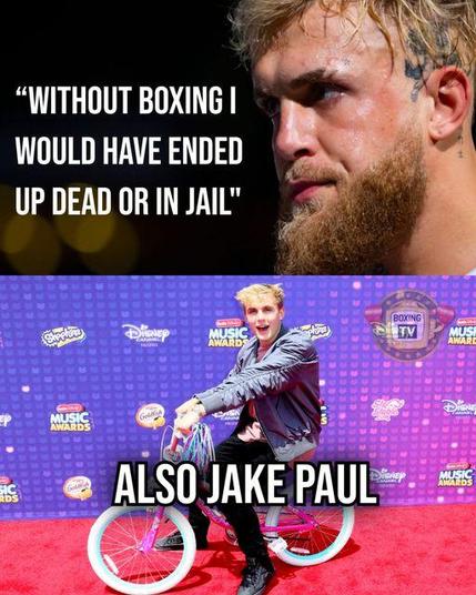 Top: Jake Paul's face with beard, sweating, black background with yellow bokeh and white text with with impact font that reads: "WITHOUT BOXING I WOULD HAVE ENDED UP DEAD OR IN JAIL"

Bottom: A young Jake Paul with no beard riding a small purple bike with tassles on the handles on a red carpet. Background shows Disney and Music Awards logos. White text in impact font reads: "ALSO JAKE PAUL"