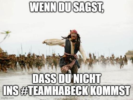 Meme Grafik: Captain Jack Sparrow flüchtet vor einer Meute aufgebrachter Leute. Text oben:
Wenn Du sagst,
Text unten:
dass Du nicht ins #TeamHabeck kommst