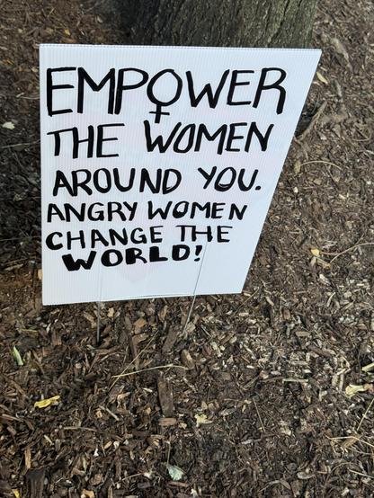 EMPOWER THE WOMEN AROUND YOU.
ANGRY WOMEN CHANGE THE WORLD!