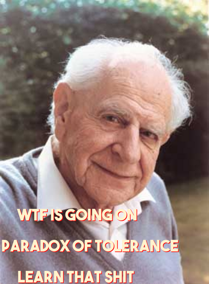 karl popper

wtf is going on

paradox of tolerance

learn that shit