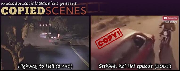 Copied Scene post with stills from 1991’s Highway to Hell – an American horror movie and from a 2001 episode of a Bollywood TV show titled Ssshhhh Koi Hai. The episode (titled Highway 303) was a faithful copy of the American movie. Both stills show a couple’s car being stopped by a rather hostile police officer.