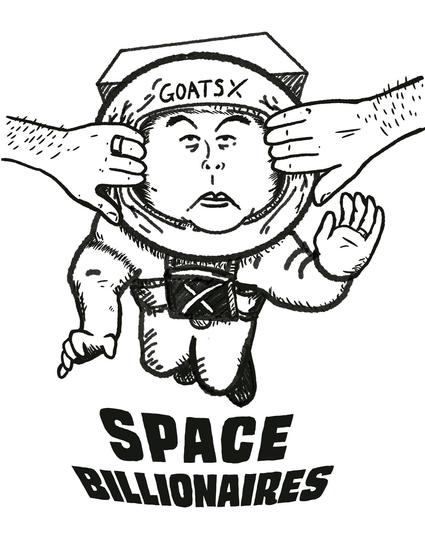  A drawing of Elon musk in a spacesuit. He is floating in space. Two hands are coming out from the sides of the image and pulling on Musk’s helmet. These hands are referencing the hands in the old (and pornographic) “Goatse” meme. Words on Musk’s helmet say “GoatsX”. Words under him say “space billionaires”. 