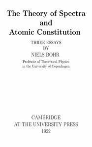 Title: The Theory of Spectra and Atomic Constitution: Three Essays  Author: Niels Bohr.  https://www.gutenberg.org/ebooks/47464