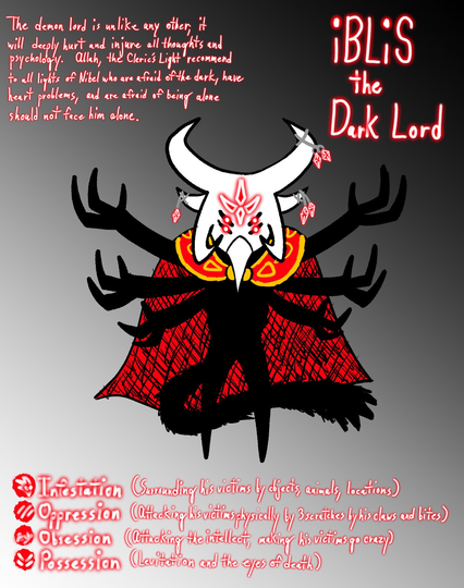 Iblis, the Sphinxie is unlike any other, he is the devil himself who is known as the dark lord of hell. He can deeply hurt and injure all thoughts and psychology and shouldn’t be faced head on as they will cause a lot of harm. Iblis have four levels. Demonic infestation, oppression, obsession, and then possession. When entering the eyes of Iblis, everything is all black darkness and to nothingness. The only one who can defeat him once and for all is with the light of Allah, the Cleric’s Light, the savior of Nibel. 😈