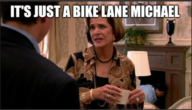 Lucille Bluth "it's just a banana, how much could it cost, $10" meme with the text saying "it's just a bike lane Michael"