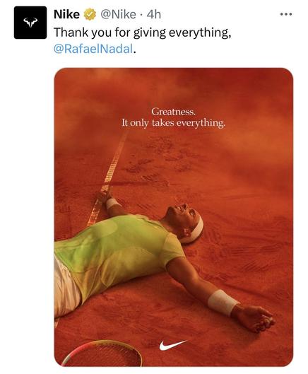 Nike’s ad for Rafa Nadal’s retirement. Rafa lying on his back on a clay court after a match, arms open, eyes closed. Above him this: Greatness. It only takes everything.