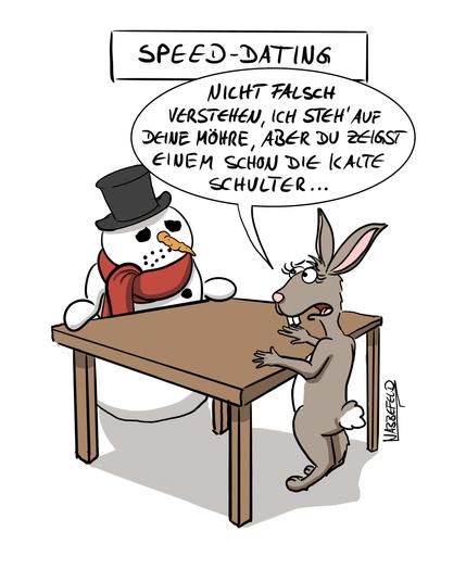 Ein Schneemann und eine Häsin sitzen sich beim Speed-Dating gegenüber. Sie sagt zum Schneemann: "Nicht falsch verstehen, ich stehe auf deine Möhre, aber du zeigst einem schon die kalte Schulter."