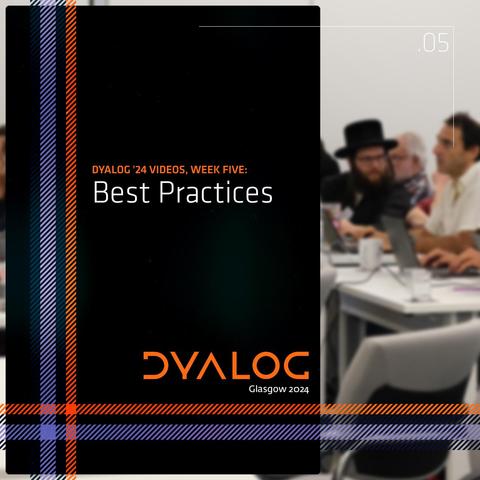 Dyalog '24 Videos, Week Five: Best Practices