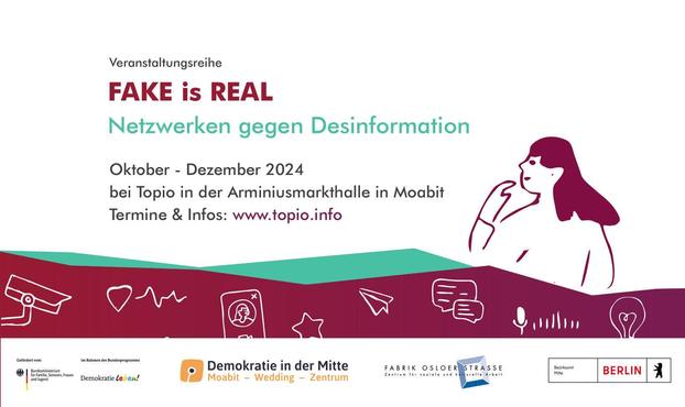 Teaser FAKE is REAL
Netzwerken gegen Desinformation.

Reihe von Oktober bis Dezember 2024 in der Arminiusmarkthalle in Berlin Moabit. Logos von den fördernden Institutionen aus dem Programm Demokratie Leben!