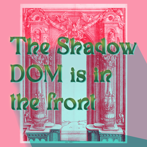 Green text projecting shadows on red/white duotone illustrated entrance with columns:
The Shadow DOM is in the front