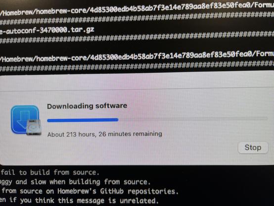 The image captures a macOS terminal window displaying a software download progress bar, alarmingly estimating an epic wait of "About 213 hours, 26 minutes." Such an outrageous download time suggests there might be some trouble brewing with the user's vintage Mac or internet connection.

Above the progress bar, a file path hints that the user is utilising Homebrew, the beloved package manager for macOS, to tackle the software installation. However, the message below the progress bar raises a red flag, warning that the software could struggle to build from the source. It’s a reminder that building from a source can often be a bumpy ride—buggy and slow. This painted picture underscores the potential hurdles awaiting the user and their aging machine in the software installation journey!