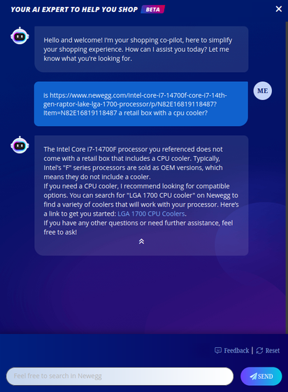 "AI Export" dialog at Newegg:
Me: Is [link to Intel Core i7-14700F] a retail box with a cpu cooler?
It: The Intel Core i7-14700F processor you referenced does not come with a retail box that includes a CPU cooler. Typically, Intel's "F" series processors are sold as OEM versions, which means they do not include a cooler. [more bullshit]
