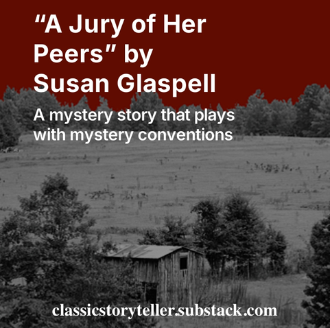 The title says, "A Jury of Her Peers" by Susan Glaspell: a mystery story that plays with mystery conventions. At the bottom, it says, "classicstoryteller.substack.com" - the name of the newsletter being promoted. The image shows a desolate barn in a farm landscape with surrounding trees, all in black and white, but the sky is colored a deep, dark red. 