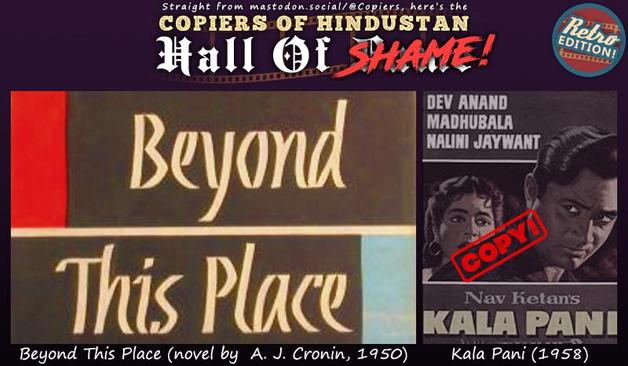 A Hall of Shame post with the cover for A.J. Cronin’s 1950 novel Beyond This Place and the poster for Kala Pani (1958) – a Bollywood “film” that plagiarized the novel without giving any credit to it or its author