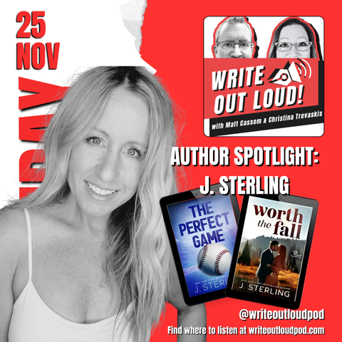 Promotional image for the “Write Out Loud!” podcast featuring an Author Spotlight on J. Sterling. The image includes a photo of J. Sterling smiling, two e-book covers for her novels The Perfect Game and Worth the Fall, and the podcast’s hosts Matt Cassem and Christina Trevaskis in the top-right corner. The background is red and white with the date “25 NOV” prominently displayed. The podcast’s social handle, @writeoutloudpod, and website, writeoutloudpod.com, are also included.