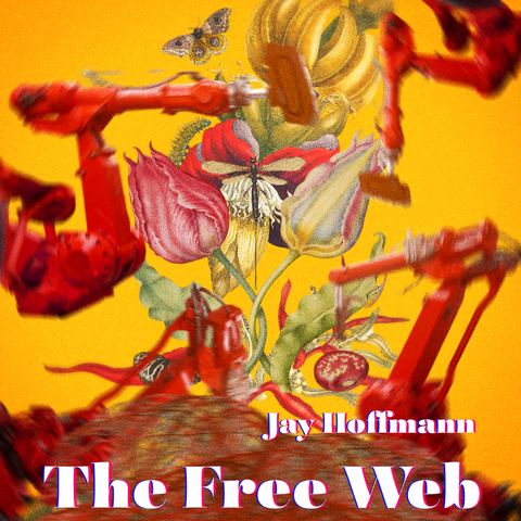 Image of insects and flowers illustrations on yellow background with red blurred robotic arms on the front. Overlaid white text:
Jay Hoffmann 
The Free Web