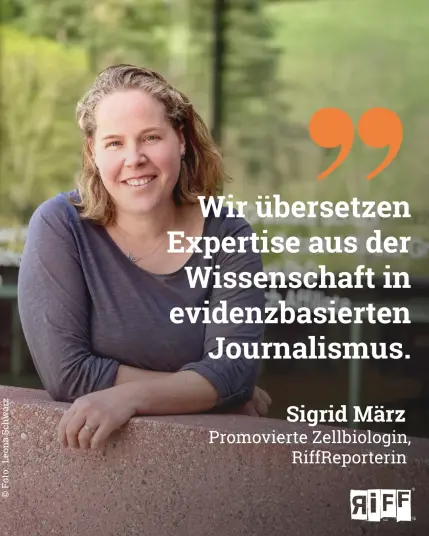Eine blonde Frau lächelt in die Kamera. Text: Wir übersetzen Wissenschaft in evidenzbasierten Journalismus. Sigrid März, Promovierte Zellbiologin, RiffReporterin