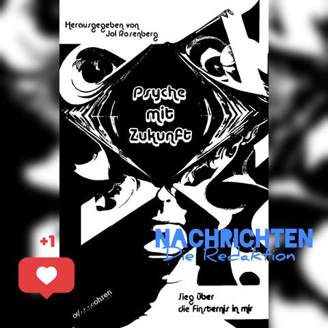 Das Cover von "Psyche mit Zukunft" herausgegeben von Jol Rosenberg im ohneohren Verlag in Schwarz-Weiß.

Text in Blau: Nachrichten. Die Redaktion

Ein Like-Herz mit "+1" links unten in der Ecke.