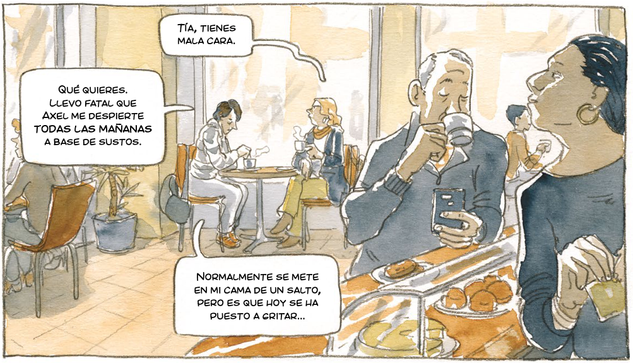 Comic panel: Interior of a coffee shop. Two women talking at a table in the background: "Tía, tienes mala cara", "Qué quieres. Llevo fatal que Axel me despierte todas las mañanas a base de sustos". "Normalmente se mete en mi cama de un salto, pero es que hoy se ha puesto a gritar...".
