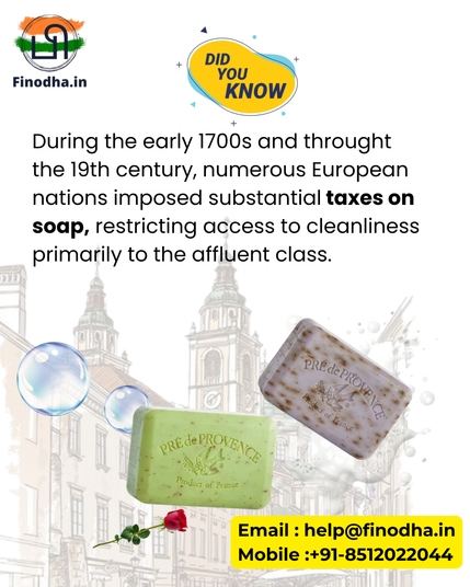 Back in the 1700s to 19th century, many European nations imposed heavy taxes on soap!
