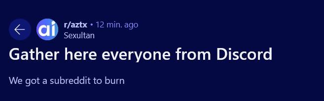 A post on the r/aztx subreddit for the platform after the Discord server had been deleted. The title of the post says "Gather here everyone from Discord" and further says "We got a subreddit to burn" in the body of the post. 