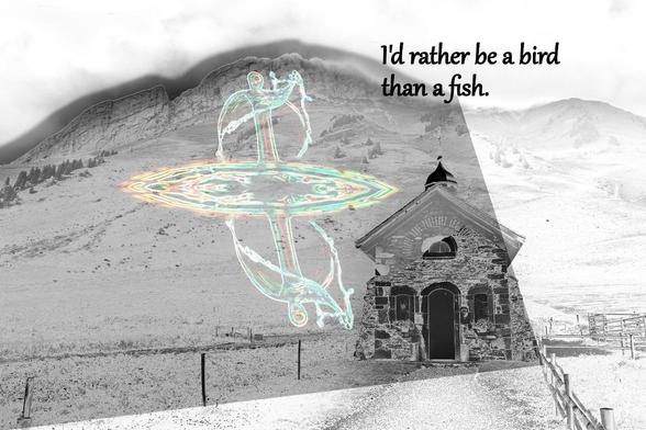 A black and white church in front of mountains. An image of a drop of water in pastel colors is superimposed. It says "I'd rather be a bird than a fish".