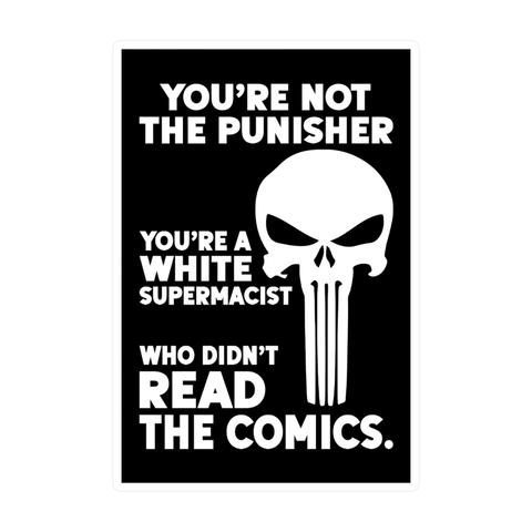 You’re Not the Punisher, You’re a White Supremacist Who Didn’t Read the Comics #PunisherFans #FunnyStickers #StickerShop #ComicBookHumor #SatireSticker #Stickeey #JusticeNotHate #sticker #stickers #StickerLovers 