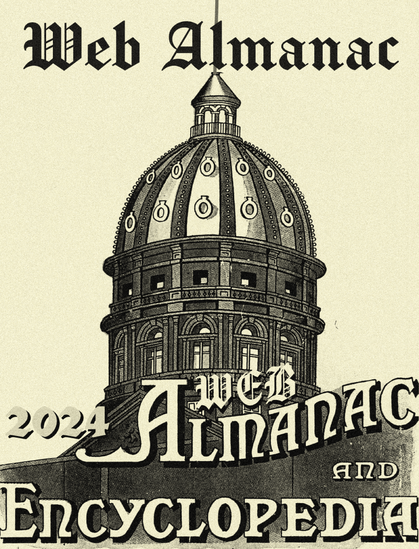 Altered The World almanac and encyclopedia (1918) with text:
WebAlmanac 
2024
Web Almanac and Encyclopedia.
Image in black and light yellow, with an illustrated cupola of a building behind