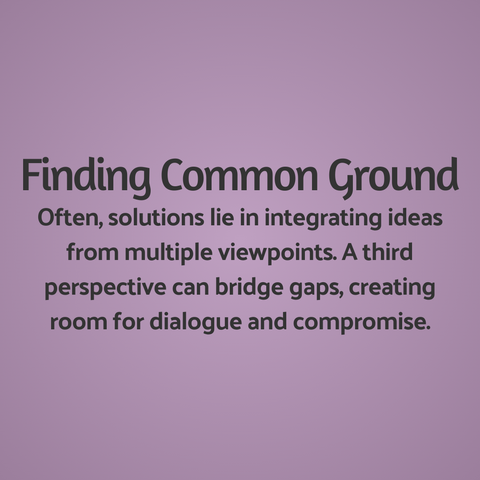 Finding Common Ground
Often, solutions lie in integrating ideas from multiple viewpoints. A third perspective can bridge gaps, creating room for dialogue and compromise.
