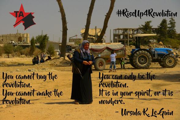 You cannot buy the revolution. 
You cannot make the revolution.
You can only be the revolution.
It is in your heart or it is nowhere.
- Ursula LeGuin 

#RiseUp4Revolution 