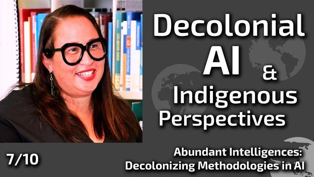 Dr. Melanie Cheung and Decolonial AI & Indigenous Perspective; Abundant Intelligences: Decolonizing Methodologies in AI