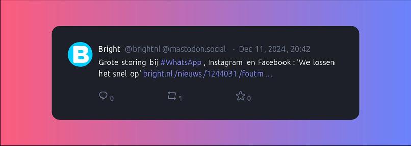Bright @brightnl @mastodon.social - Dec 11, 2024, 20:42

Grote storing bij #WhatsApp , Instagram en Facebook : 'We lossen het snel op' bright.nl /nieuws /1244031 /foutm ...

