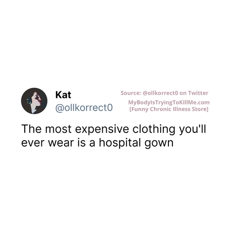 Source: @ollkorrect0 on Twitter

The most expensive clothing you'll ever wear is a hospital gown
