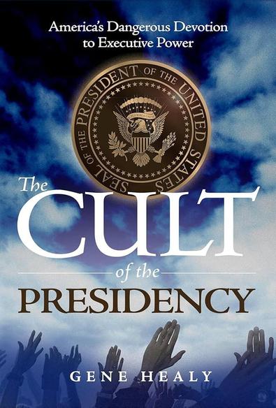 The Cult of the Presidency: America’s Dangerous Devotion to Executive Power
by Gene Healy
Cato Institute