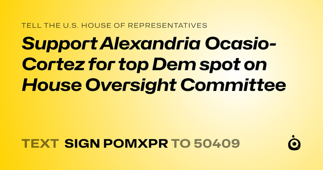 “Support Alexandria Ocasio-Cortez for too Dem spot on House Oversight Committee”