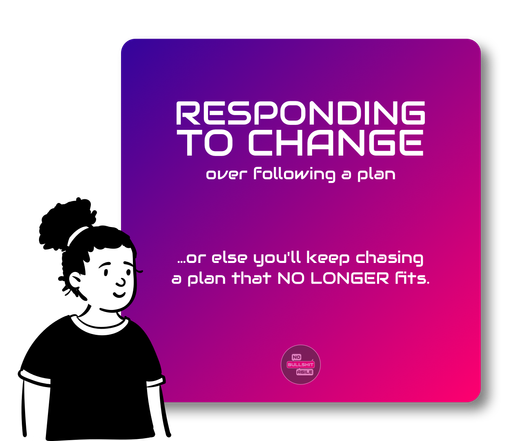 Responding to change over following a plan
… or else you'll keep chasing a plan that NO LONGER fits.