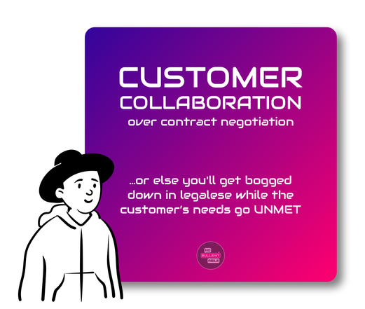 Customer collaboration over contract negotiation, or else you'll get bogged down in legalese while the customer’s needs go unmet.