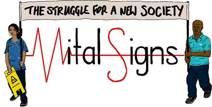 (Banner) Text: 
The struggle for a new society 
VITAL SIGNS

Image:
Two health workers in hospital uniforms hold banner 