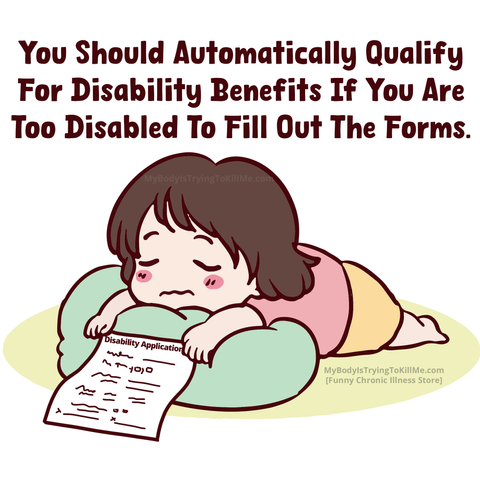 You Should Automatically Qualify For Disability Benefits If You Are Too Disabled To Fill Out The Forms.

[a pic of a girl laying on her tummy sleeping, holding disability forms]