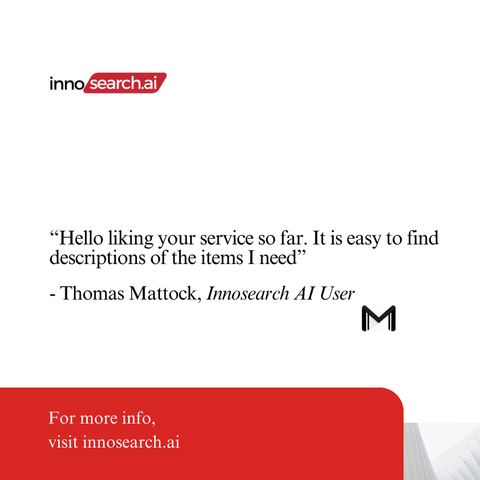 Image features the InnosearchAI logo at the top with a quote in the center: “Hello liking your service so far. It is easy to find descriptions of the items I need”. Below the quote is the name, Thomas Mattock, labeled as an Innosearch AI User. The bottom of the image has a red section with text that reads: “For more info, visit innosearch.ai.”