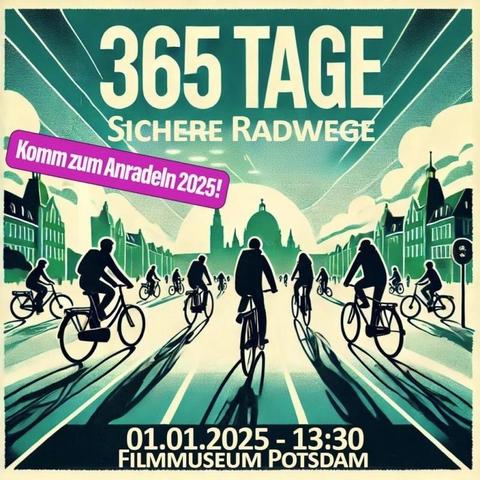 KI-Bild, das schwarze Silhouetten von Radfahrenden vor einer in Grün gehaltenen Potsdamer Kulisse zeigt.
Darüber folgende Textblöcke:

365 Tage 
Sichere Radwege
Komm zum Anradeln 2025!

01.01.2025 -13:30
Filmmuseum Potsdam