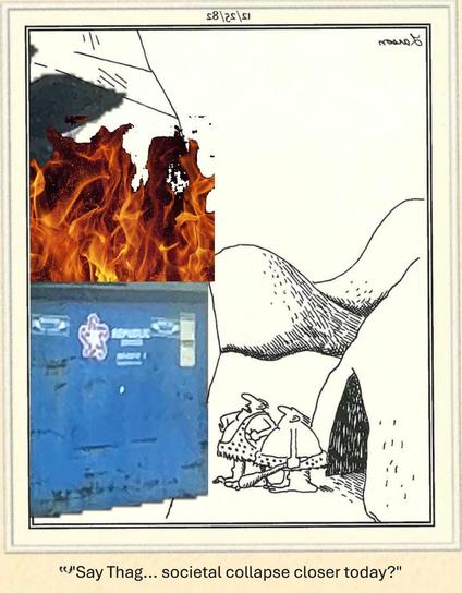 Thag, the caveman who discovered the  Thagomizer, contemplates the slow but inevitable approach of a burning dumpster. 