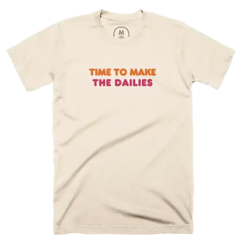 Time to Make the Dailies