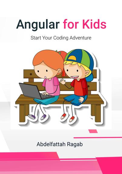 Angular for Kids: Start your Coding Adventure by Abdelfattah Ragab