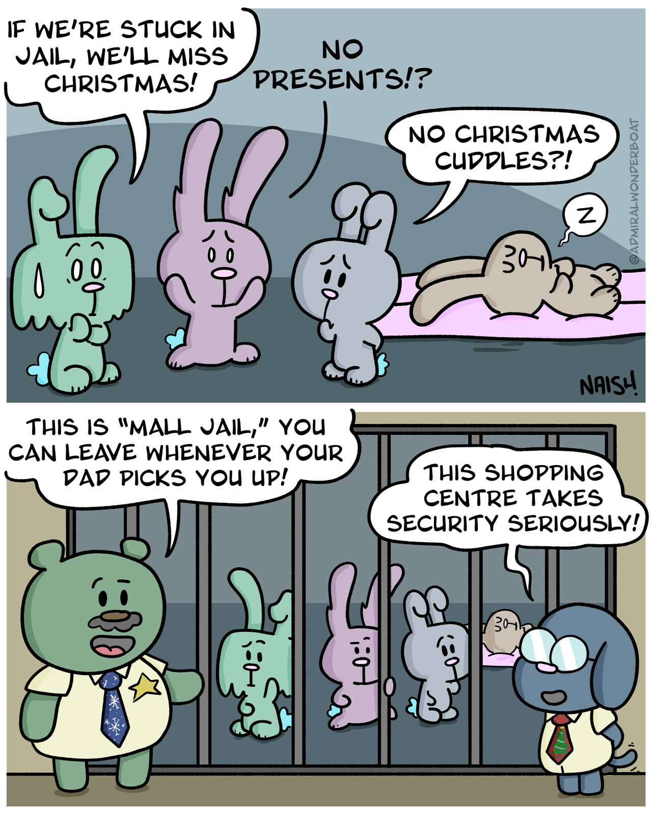 Jess: If we&#39;re stuck in jail, we&#39;ll miss Christmas!Billy: No presents?!Cassidy: No Christmas cuddles?!-Mall Cop 1: This is &quot;Mall Jail,&quot; you can leave whenever your dad picks you up.Mall Cop 2: This shipping centre takes security seriously!
