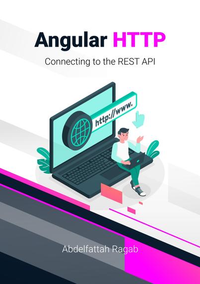 Angular HTTP: Connecting to the REST API by Abdelfattah Ragab
