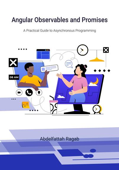 Angular Observables and Promises: A Practical Guide to Asynchronous Programming by Abdelfattah Ragab
