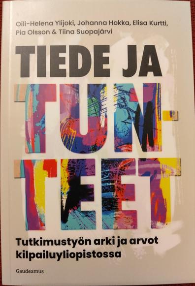 Kuva kirjan kannesta. Tiede ja tunteet - tutkimustyön arki ja arvot kilpailuyliopistossa.
